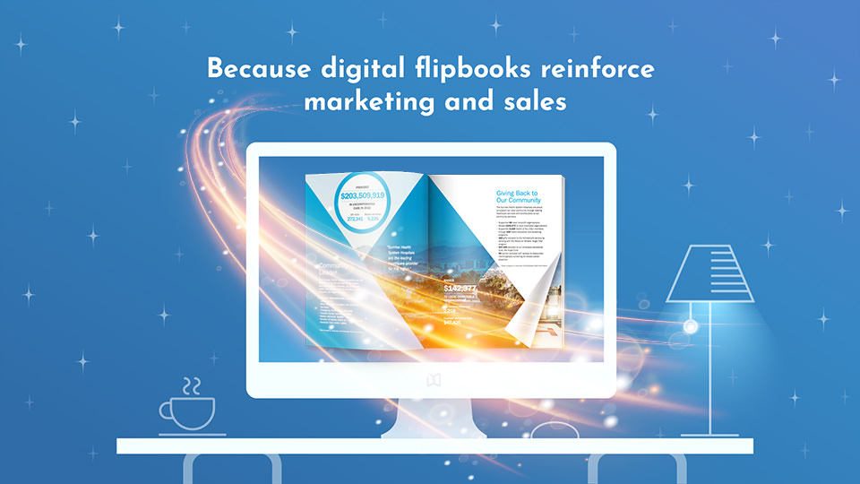 Because digital flipbooks reinforce marketing and sales